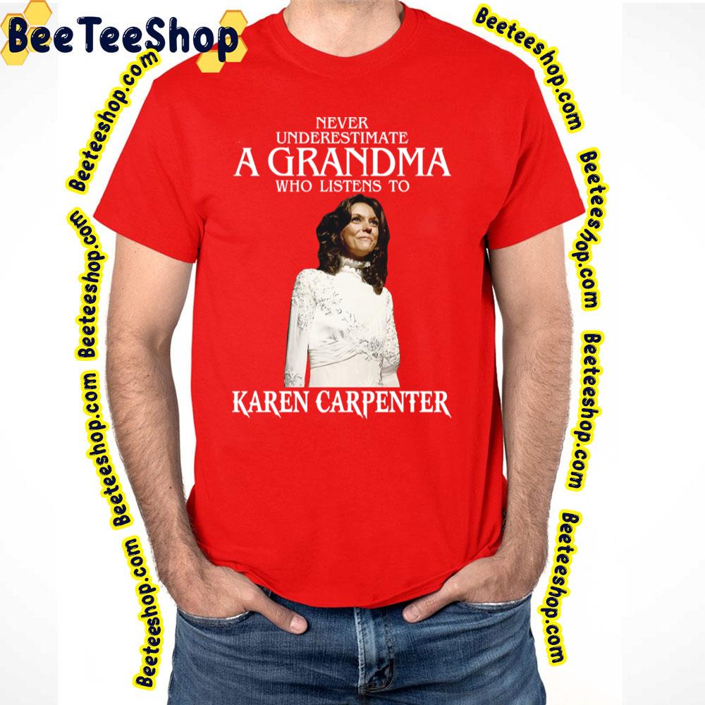 Never Underestimate A Woman Who Listens To Karen Carpenter Trending Unisex T-Shirt Never Underestimate A Woman Who Listens To Karen Carpenter Trending Unisex T-Shirt