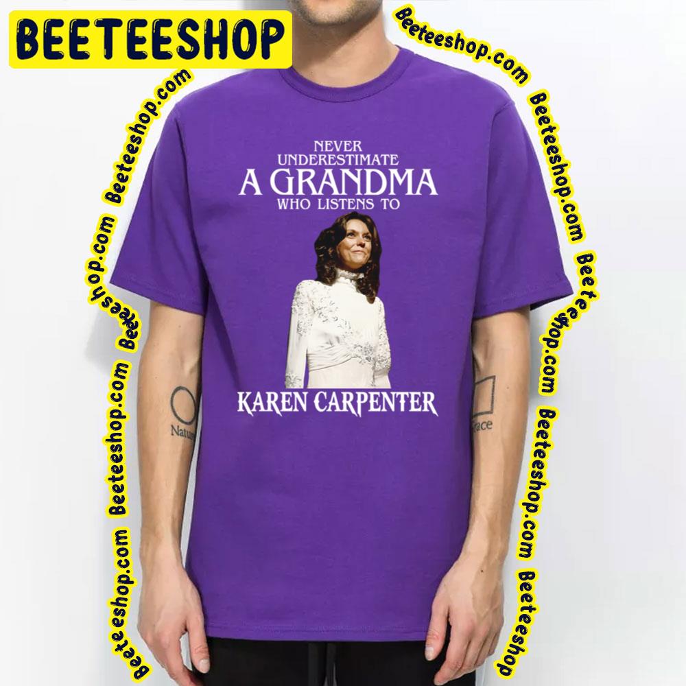 Never Underestimate A Woman Who Listens To Karen Carpenter Trending Unisex T-Shirt Never Underestimate A Woman Who Listens To Karen Carpenter Trending Unisex T-Shirt