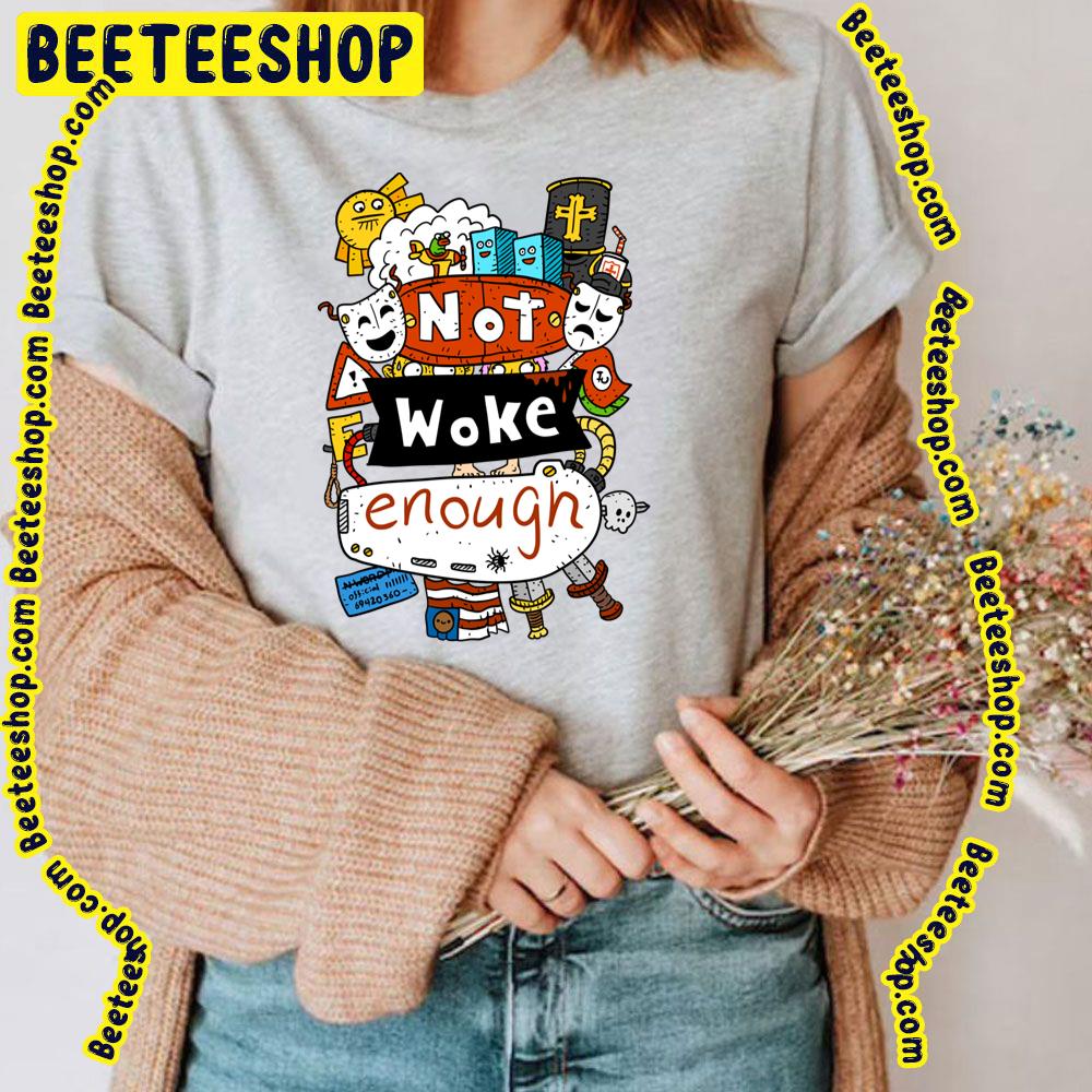 Not Woke Enough Dark Humor Trending Unisex T-Shirt Not Woke Enough Dark Humor Trending Unisex T-Shirt