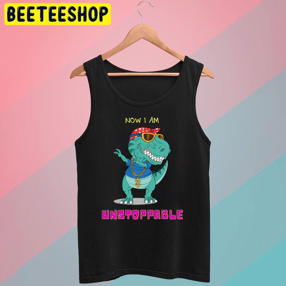Now I'm Unstoppable Funny Trex Dinosaur Trending Unisex T-Shirt Now I'm Unstoppable Funny Trex Dinosaur Trending Unisex T-Shirt