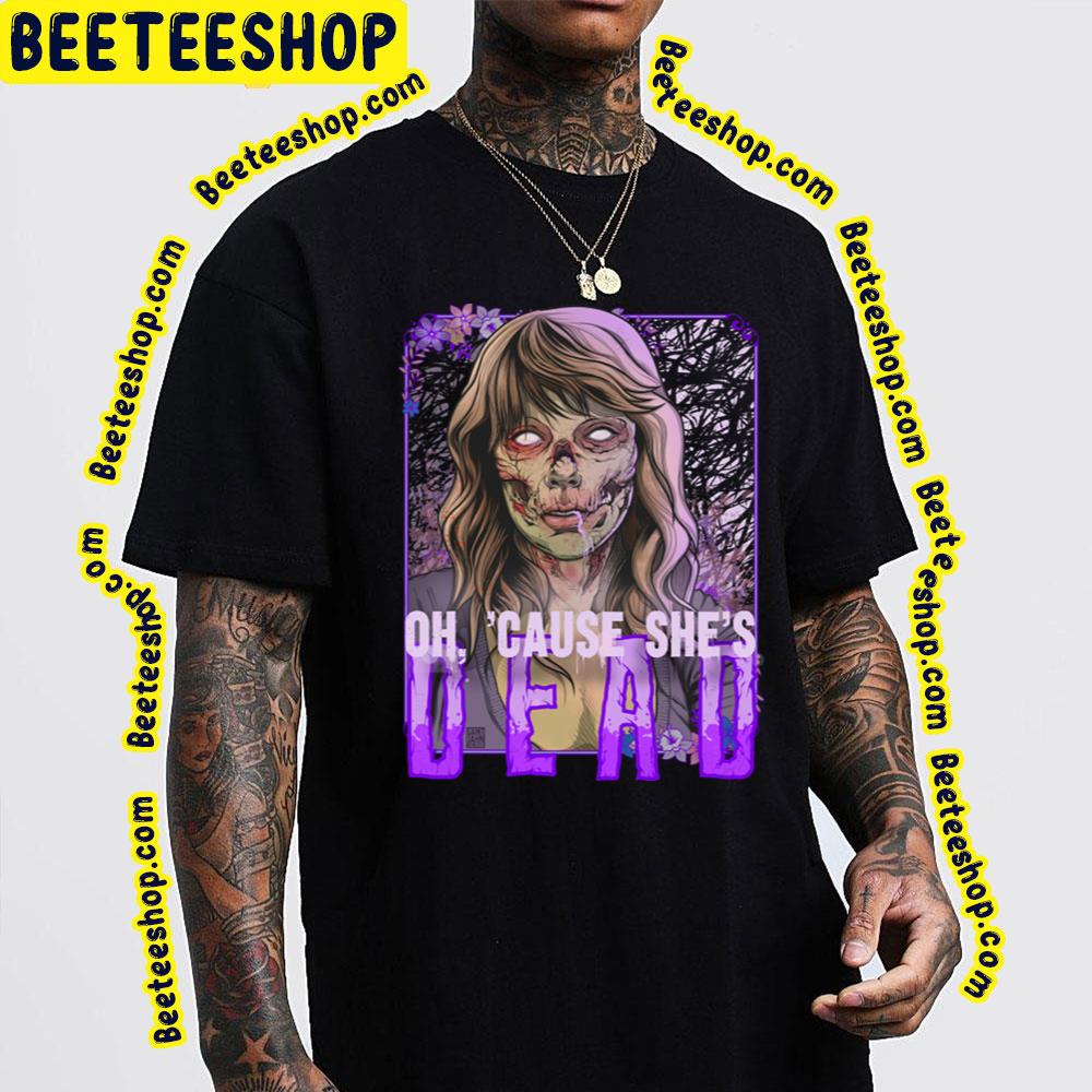 Oh Cause She's Dead Taylor Swift Trending Unisex T-Shirt Oh Cause She's Dead Taylor Swift Trending Unisex T-Shirt