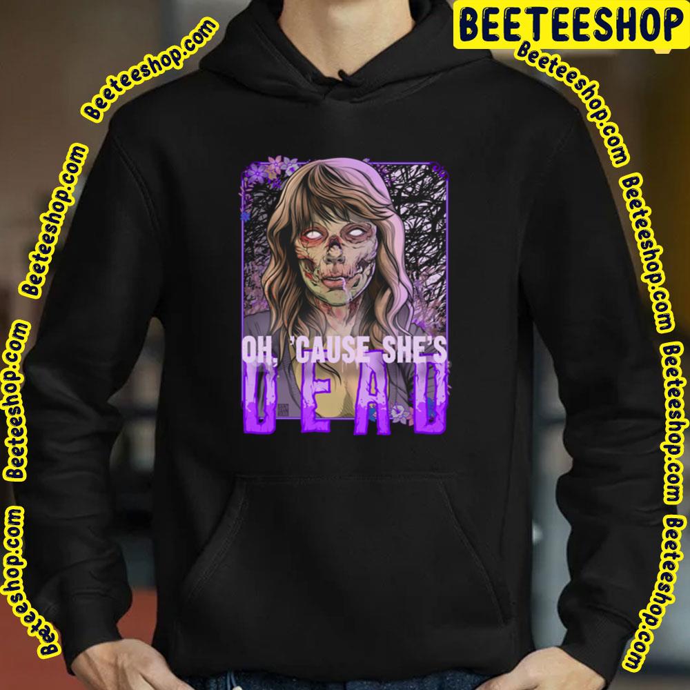 Oh Cause She's Dead Taylor Swift Trending Unisex T-Shirt Oh Cause She's Dead Taylor Swift Trending Unisex T-Shirt