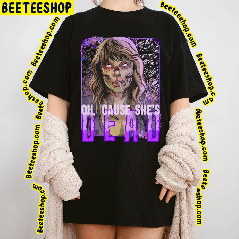 Oh Cause She's Dead Taylor Swift Trending Unisex T-Shirt Oh Cause She's Dead Taylor Swift Trending Unisex T-Shirt
