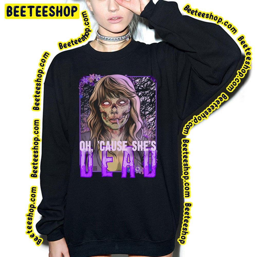 Oh Cause She's Dead Taylor Swift Trending Unisex T-Shirt Oh Cause She's Dead Taylor Swift Trending Unisex T-Shirt
