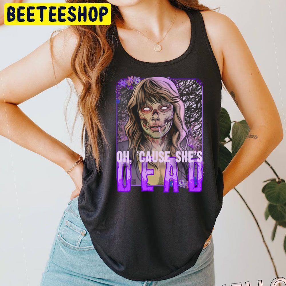 Oh Cause She's Dead Taylor Swift Trending Unisex T-Shirt Oh Cause She's Dead Taylor Swift Trending Unisex T-Shirt