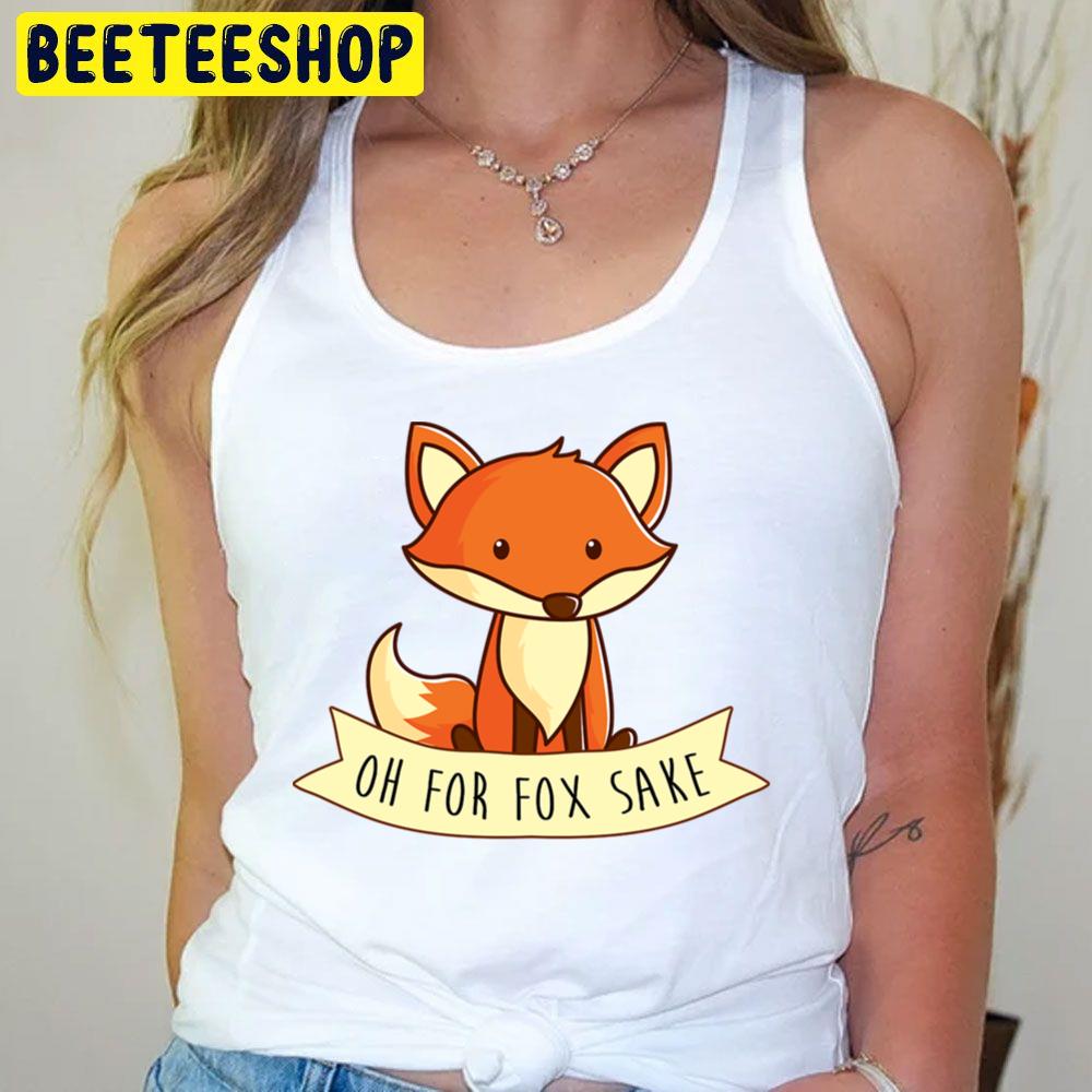 Oh For Fox Sake Trending Unisex T-Shirt Oh For Fox Sake Trending Unisex T-Shirt
