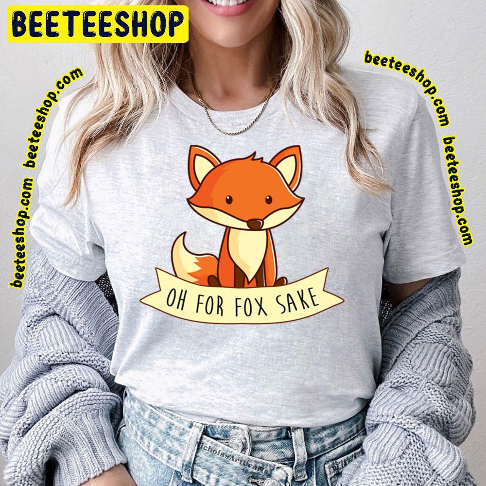 Oh For Fox Sake Trending Unisex T-Shirt Oh For Fox Sake Trending Unisex T-Shirt