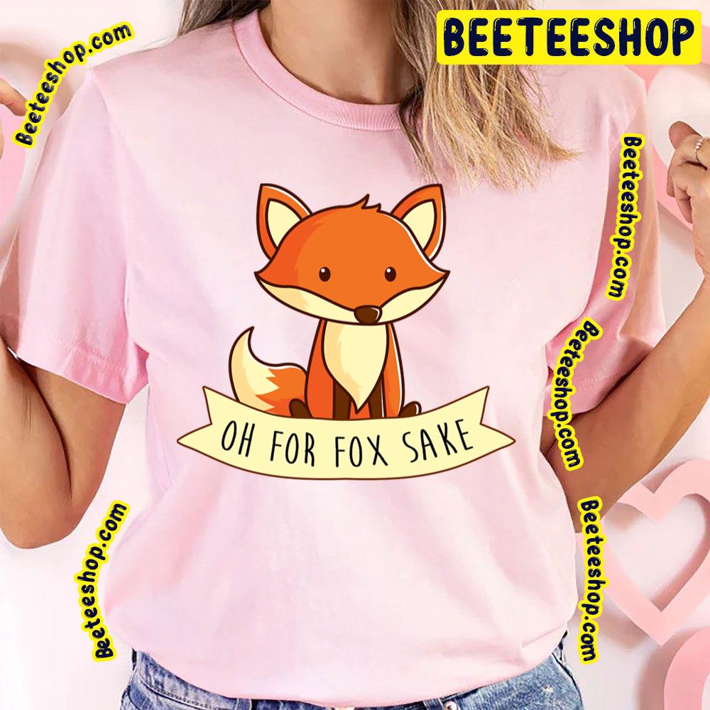 Oh For Fox Sake Trending Unisex T-Shirt Oh For Fox Sake Trending Unisex T-Shirt