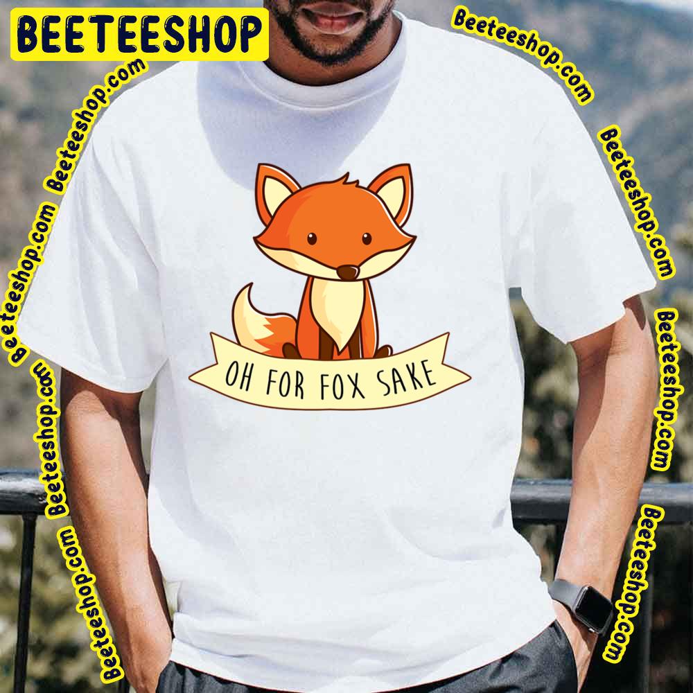 Oh For Fox Sake Trending Unisex T-Shirt Oh For Fox Sake Trending Unisex T-Shirt