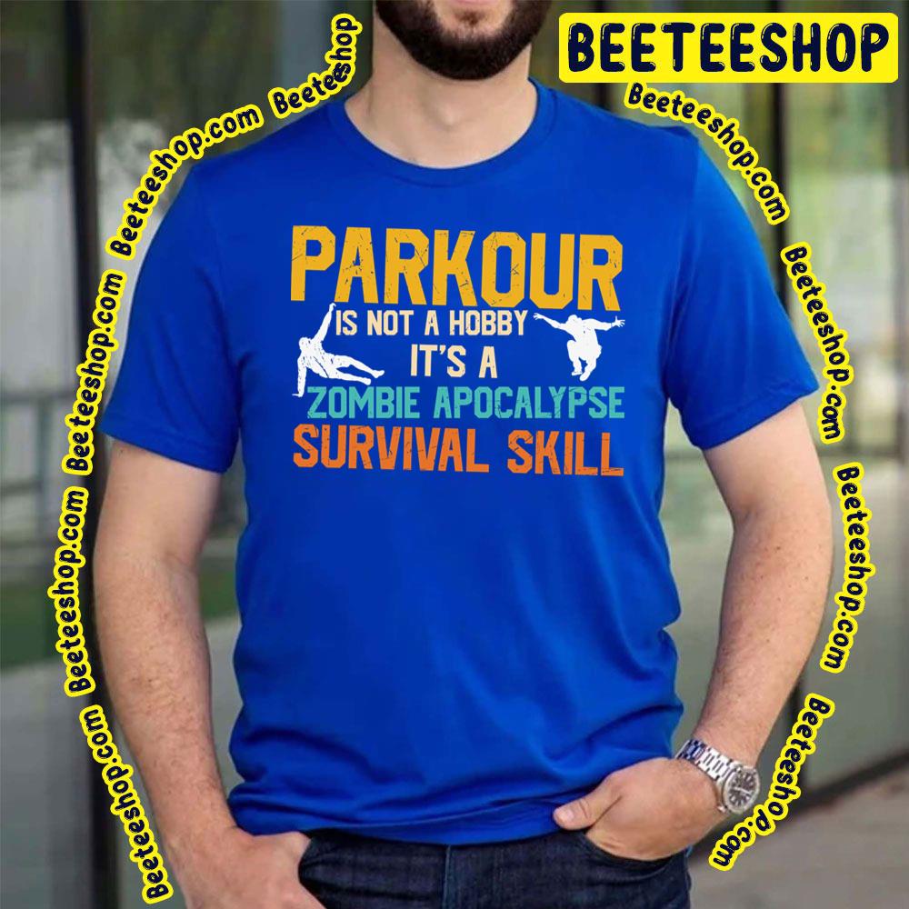 Parkour Is Not A Hobby It's A Zombie Apocalypse Survival Skill Trending Unisex T-Shirt Parkour Is Not A Hobby It's A Zombie Apocalypse Survival Skill Trending Unisex T-Shirt