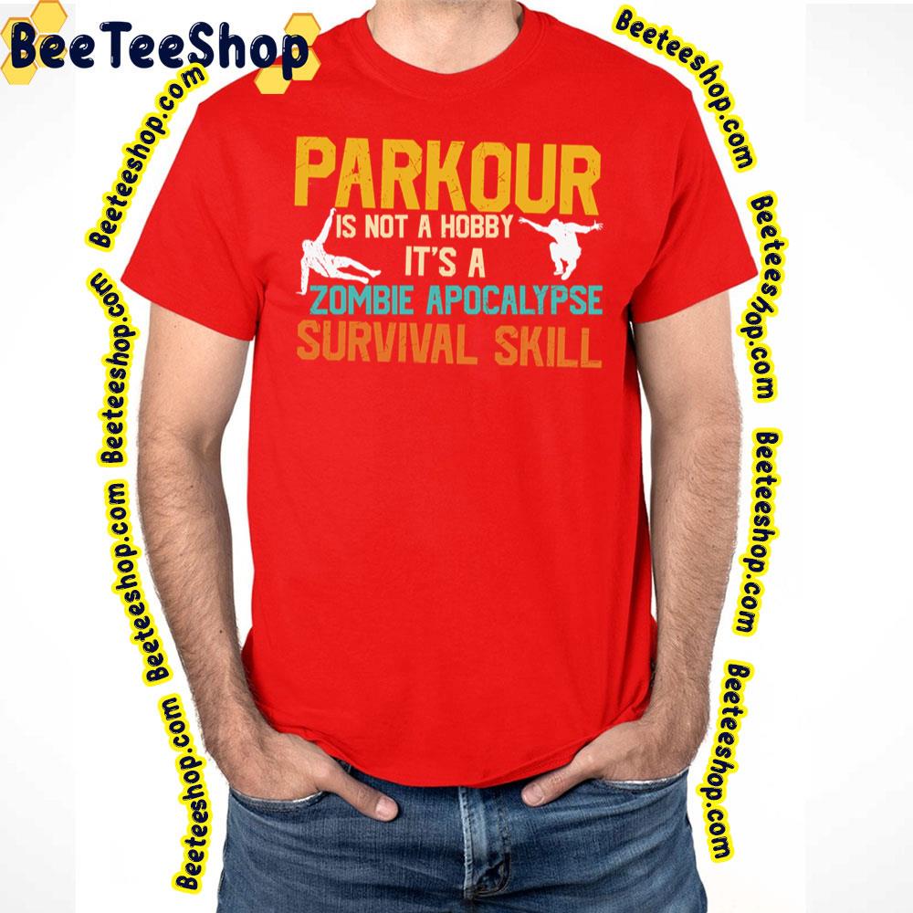 Parkour Is Not A Hobby It's A Zombie Apocalypse Survival Skill Trending Unisex T-Shirt Parkour Is Not A Hobby It's A Zombie Apocalypse Survival Skill Trending Unisex T-Shirt