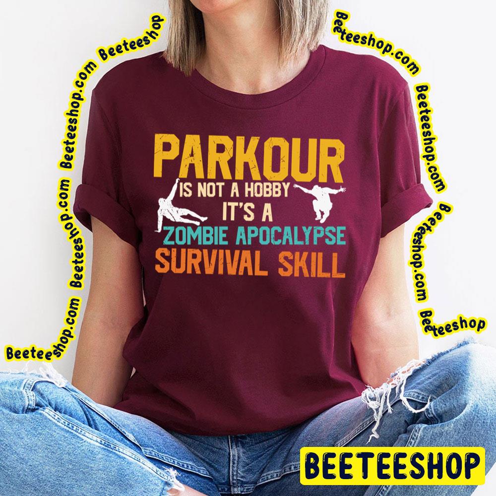 Parkour Is Not A Hobby It's A Zombie Apocalypse Survival Skill Trending Unisex T-Shirt Parkour Is Not A Hobby It's A Zombie Apocalypse Survival Skill Trending Unisex T-Shirt
