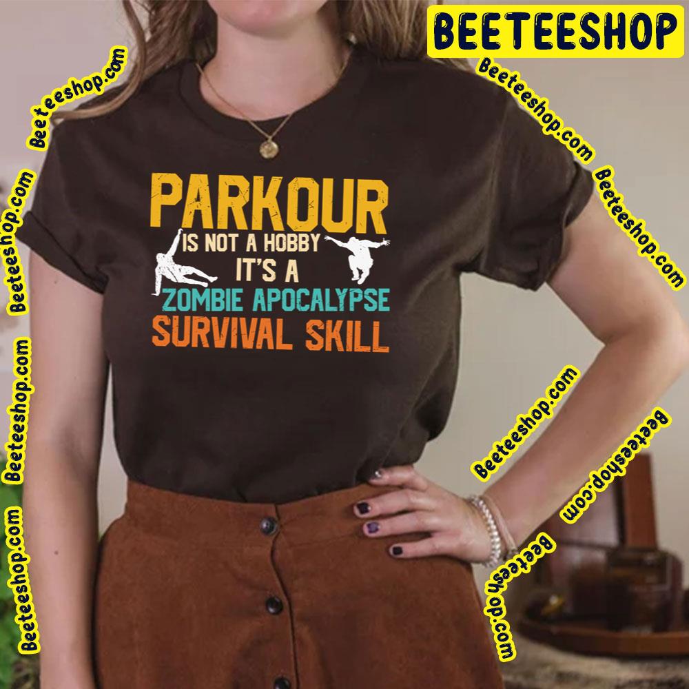 Parkour Is Not A Hobby It's A Zombie Apocalypse Survival Skill Trending Unisex T-Shirt Parkour Is Not A Hobby It's A Zombie Apocalypse Survival Skill Trending Unisex T-Shirt