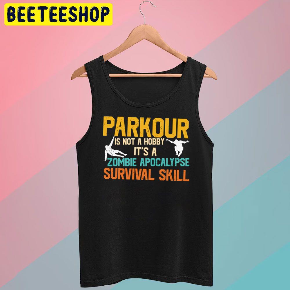 Parkour Is Not A Hobby It's A Zombie Apocalypse Survival Skill Trending Unisex T-Shirt Parkour Is Not A Hobby It's A Zombie Apocalypse Survival Skill Trending Unisex T-Shirt