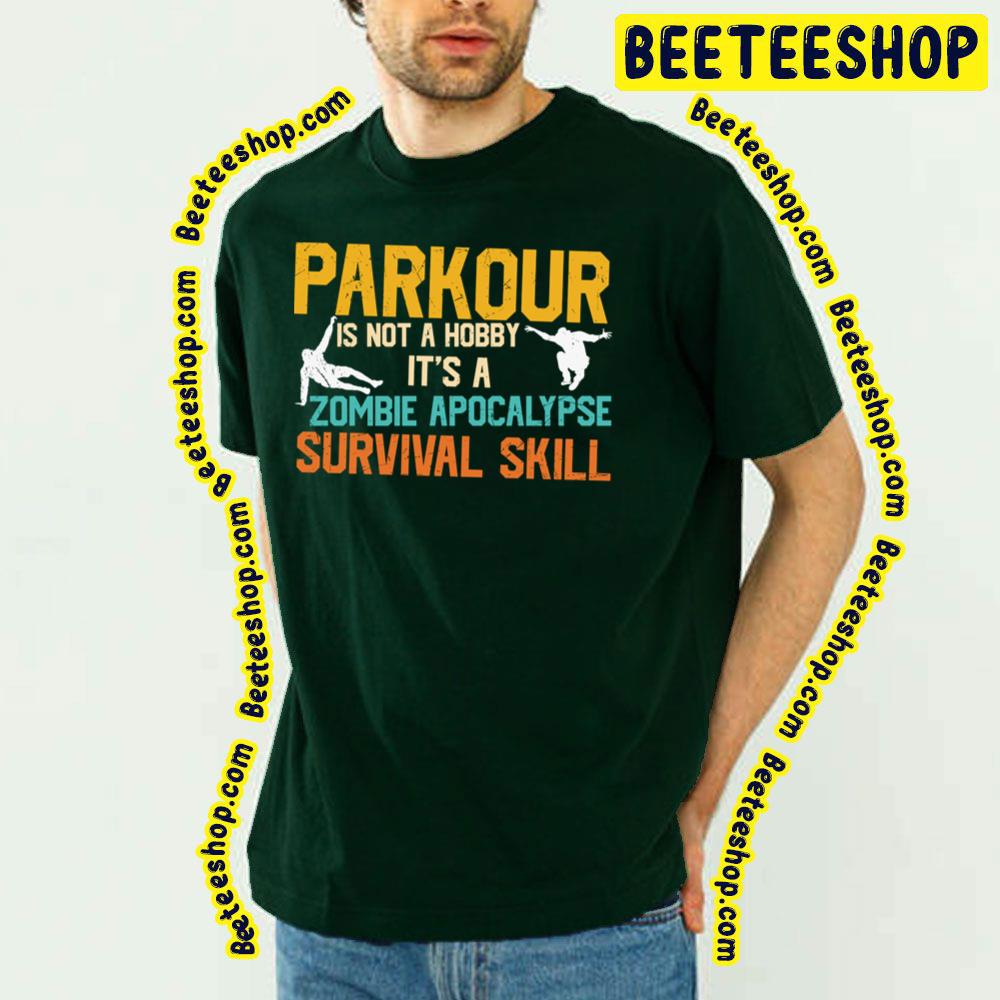 Parkour Is Not A Hobby It's A Zombie Apocalypse Survival Skill Trending Unisex T-Shirt Parkour Is Not A Hobby It's A Zombie Apocalypse Survival Skill Trending Unisex T-Shirt