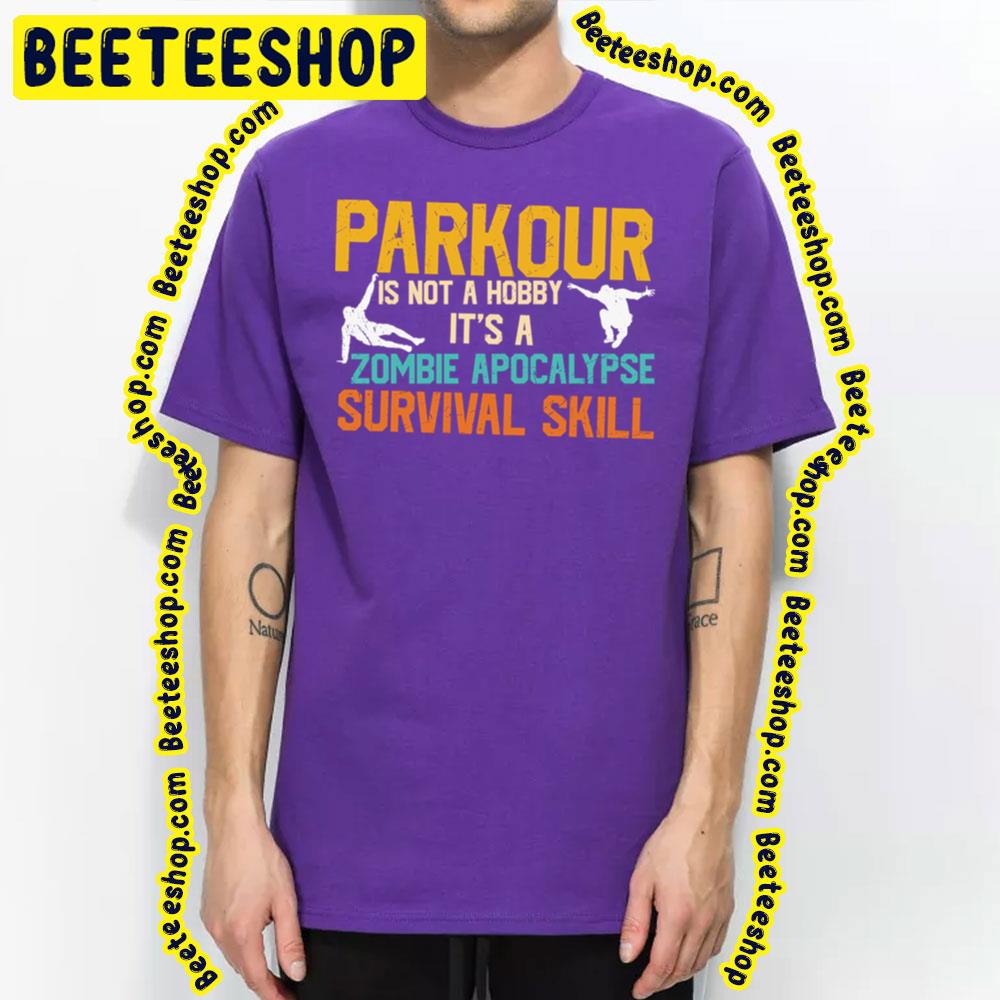Parkour Is Not A Hobby It's A Zombie Apocalypse Survival Skill Trending Unisex T-Shirt Parkour Is Not A Hobby It's A Zombie Apocalypse Survival Skill Trending Unisex T-Shirt