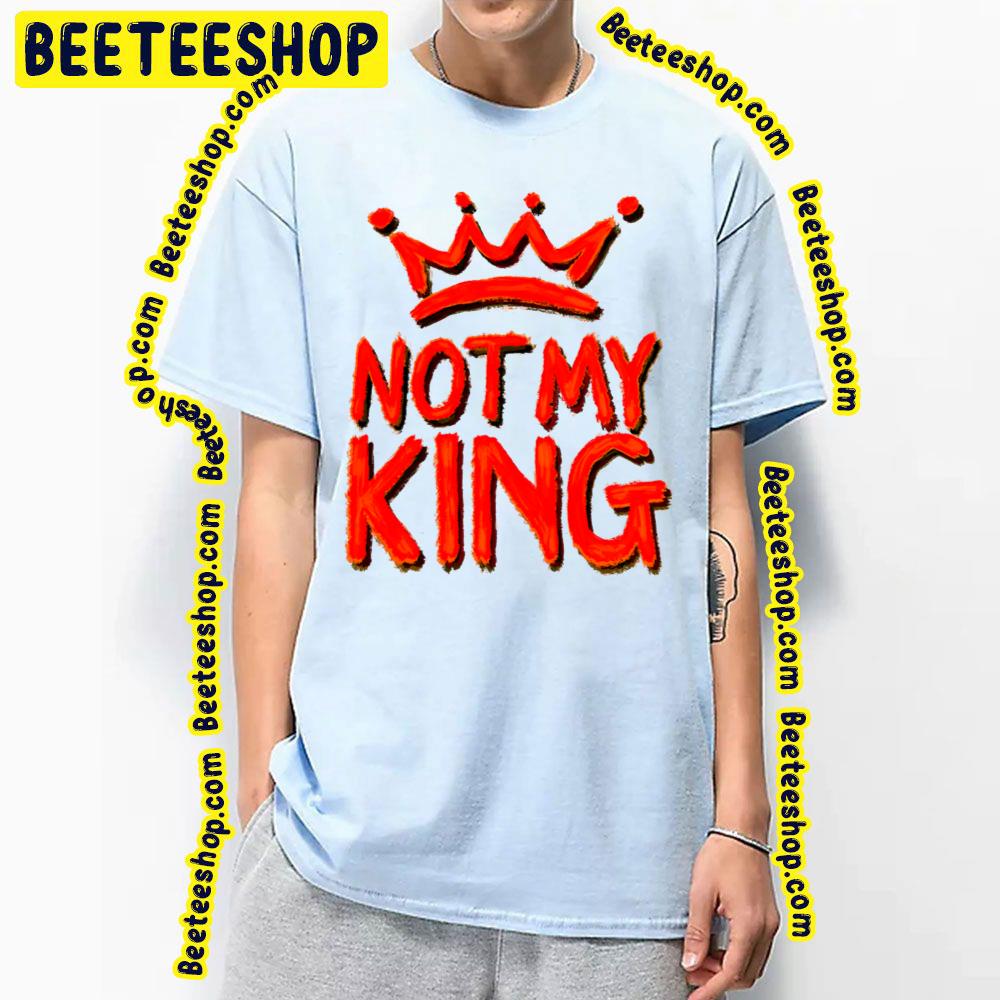 Red Design Not My King Trending Unisex T-Shirt Red Design Not My King Trending Unisex T-Shirt