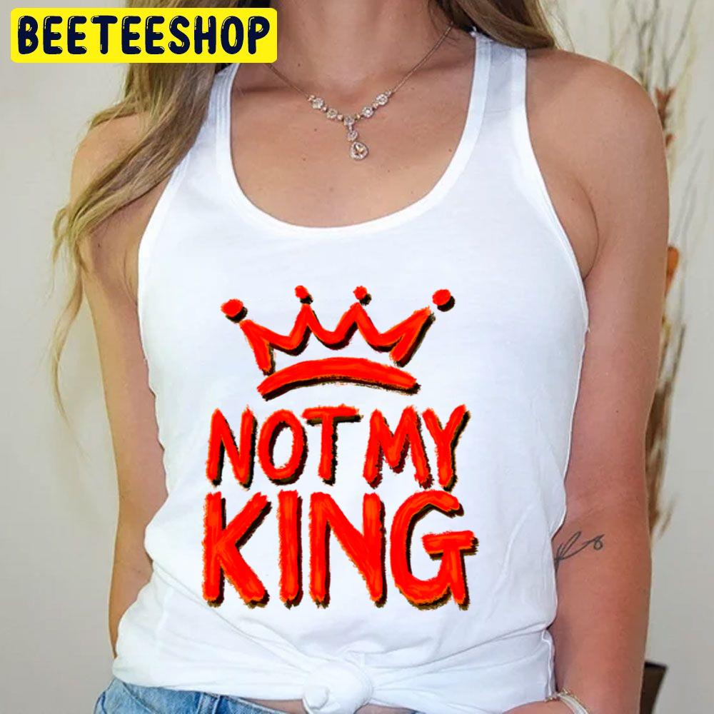 Red Design Not My King Trending Unisex T-Shirt Red Design Not My King Trending Unisex T-Shirt