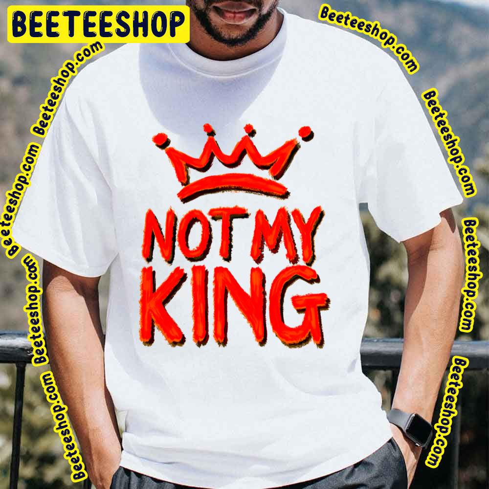 Red Design Not My King Trending Unisex T-Shirt Red Design Not My King Trending Unisex T-Shirt