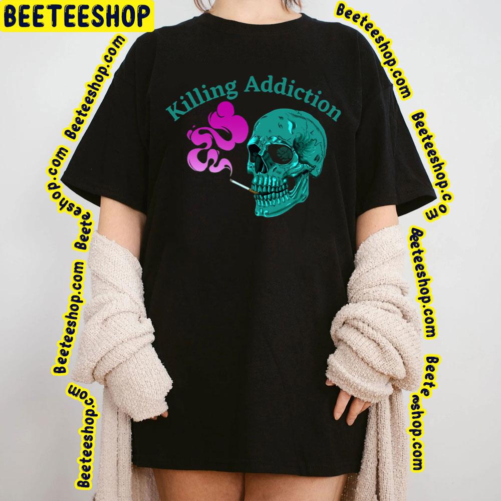 Relaxed Fit Killing Addiction Trending Unisex T-Shirt Relaxed Fit Killing Addiction Trending Unisex T-Shirt