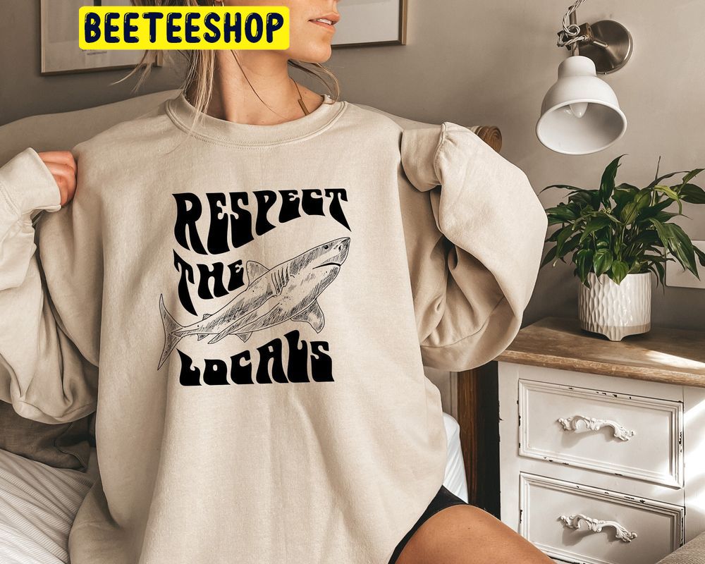 Respect The Locals Surfing Save The Shark Trending Unisex Sweatshirt Respect The Locals Surfing Save The Shark Trending Unisex Sweatshirt