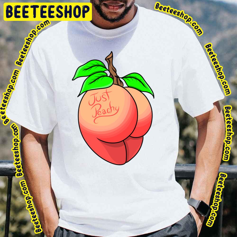 Sexy Just Peachy Trending Unisex T-Shirt Sexy Just Peachy Trending Unisex T-Shirt