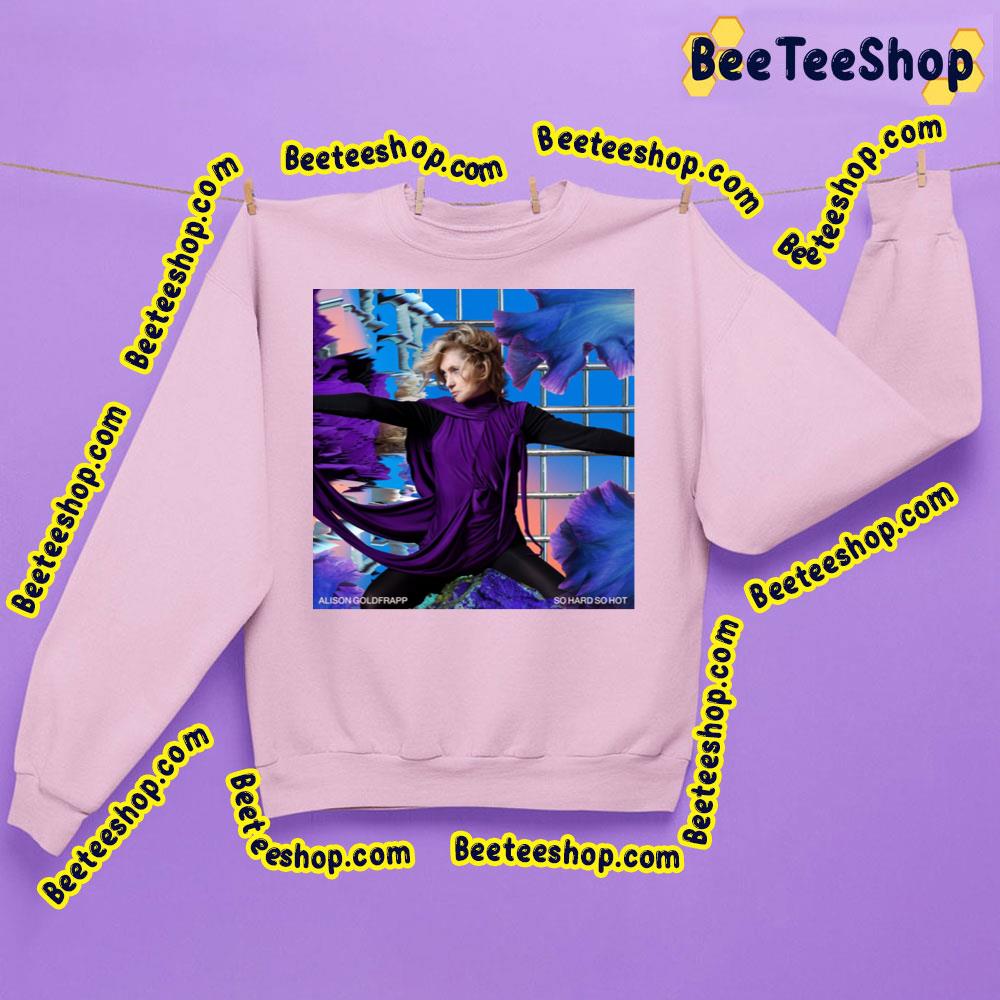 So Hard So Hot Alison Goldfrapp Trending Unisex Sweatshirt So Hard So Hot Alison Goldfrapp Trending Unisex Sweatshirt