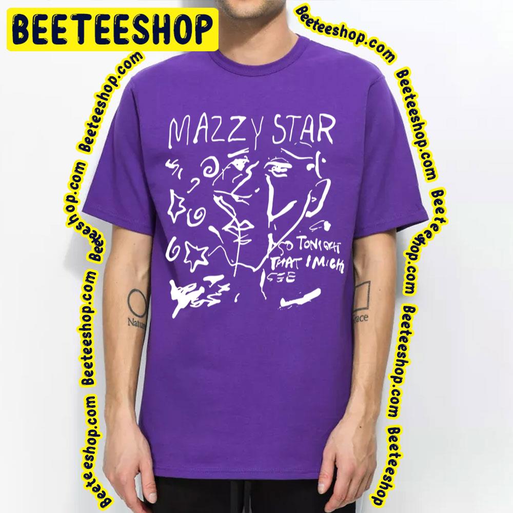 So Tonight That Mazzy Star Trending Unisex T-Shirt So Tonight That Mazzy Star Trending Unisex T-Shirt