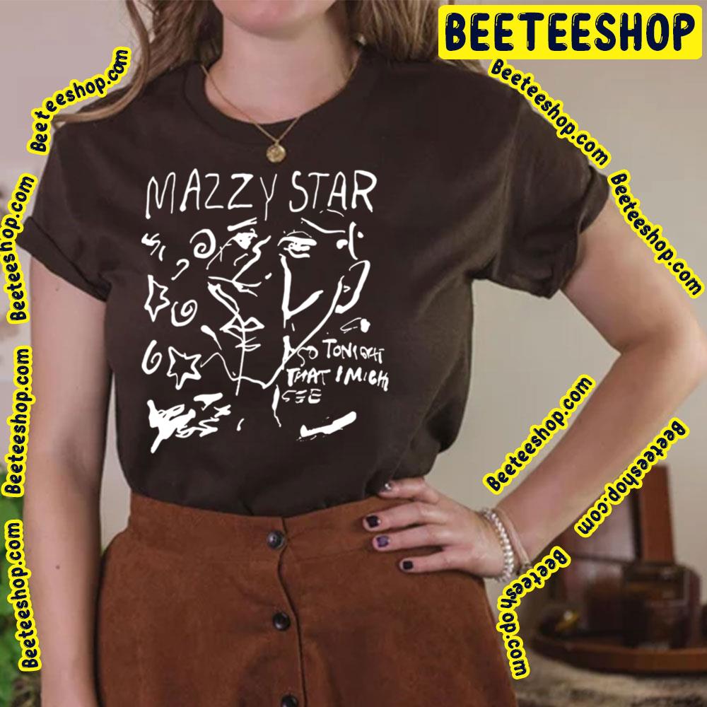 So Tonight That Mazzy Star Trending Unisex T-Shirt So Tonight That Mazzy Star Trending Unisex T-Shirt