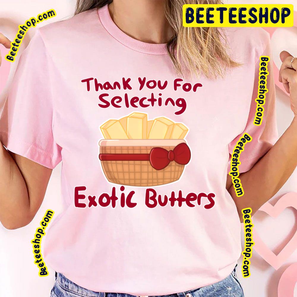 Thank You For Selecting Exotic Butters Trending Unisex T-Shirt Thank You For Selecting Exotic Butters Trending Unisex T-Shirt