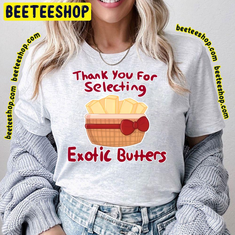 Thank You For Selecting Exotic Butters Trending Unisex T-Shirt Thank You For Selecting Exotic Butters Trending Unisex T-Shirt