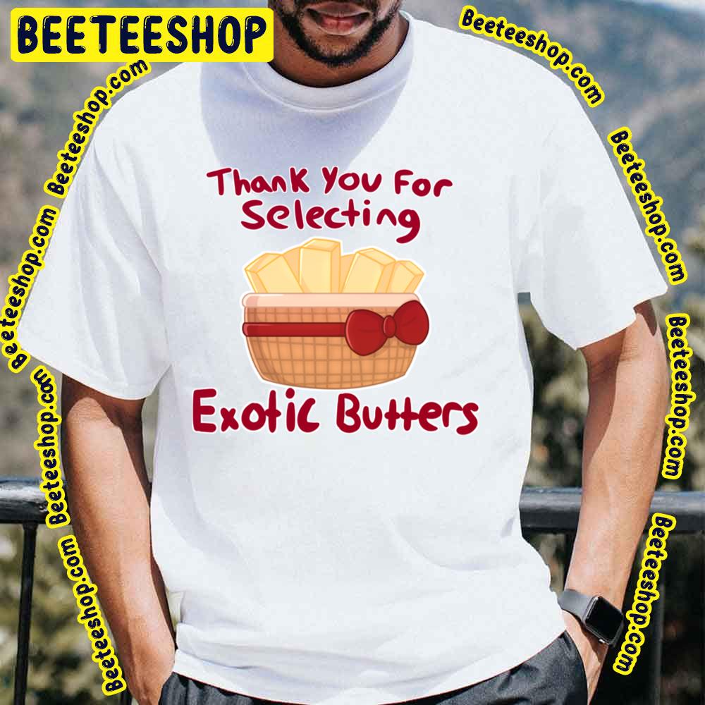 Thank You For Selecting Exotic Butters Trending Unisex T-Shirt Thank You For Selecting Exotic Butters Trending Unisex T-Shirt