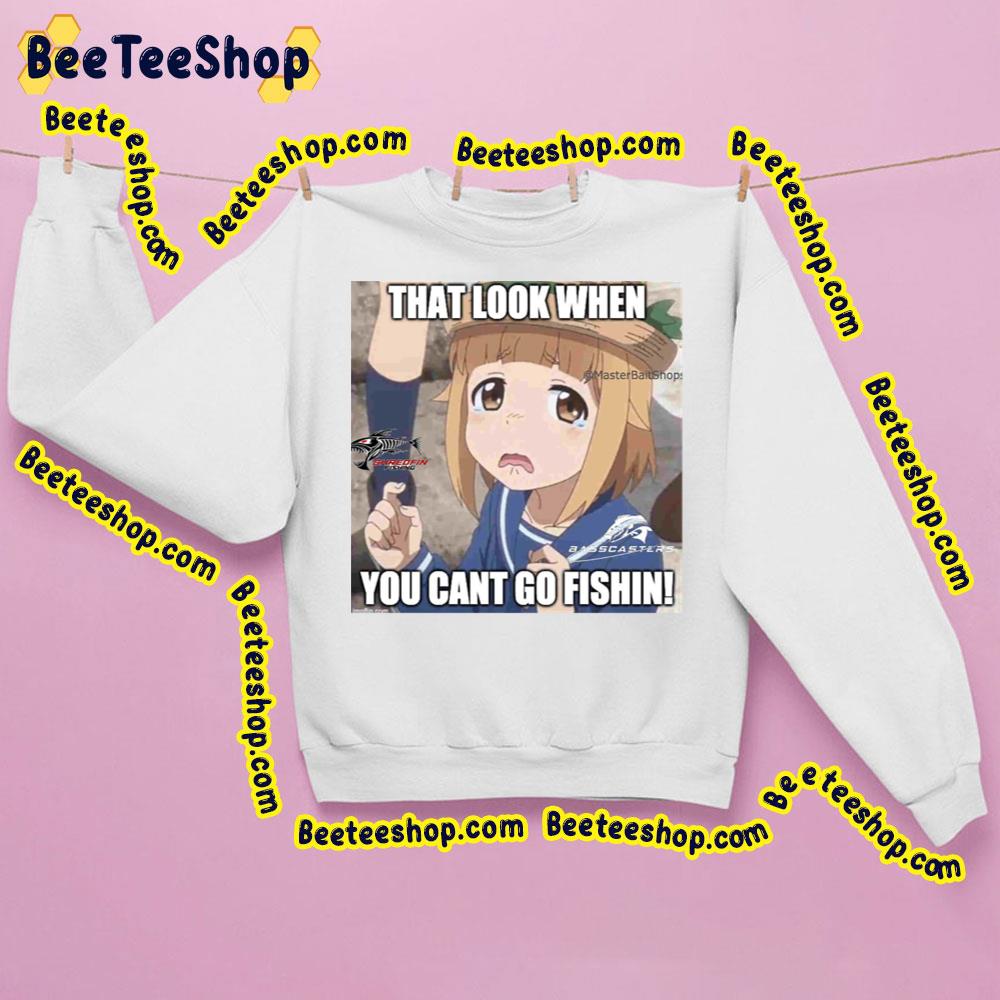That Look When You Cant Go Fishin Houkago Teibou Hisshi Fishing Trending Unisex Sweatshirt That Look When You Cant Go Fishin Houkago Teibou Hisshi Fishing Trending Unisex Sweatshirt