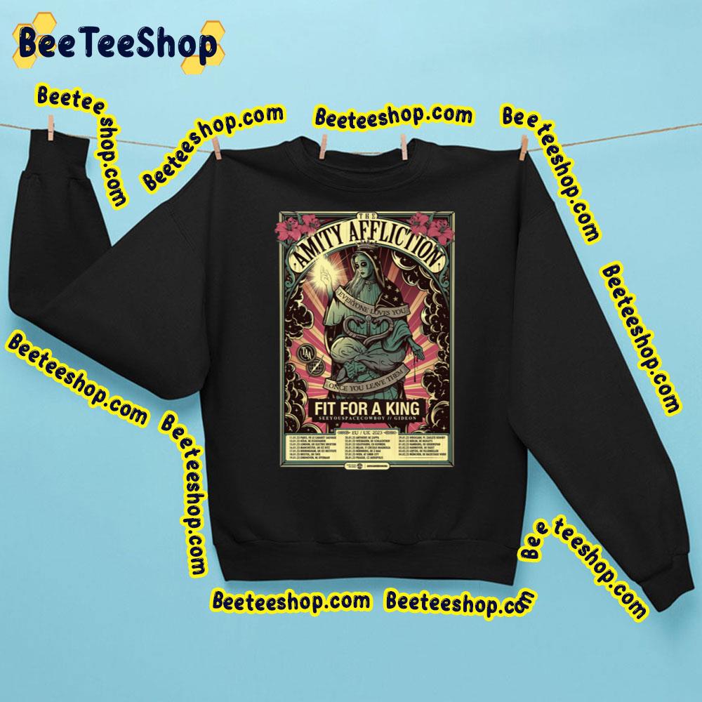 The Amity Affliction Everyone Loves You Once Leave Them Fit For A King 2023 Trending Unisex Sweatshirt The Amity Affliction Everyone Loves You Once Leave Them Fit For A King 2023 Trending Unisex Sweatshirt