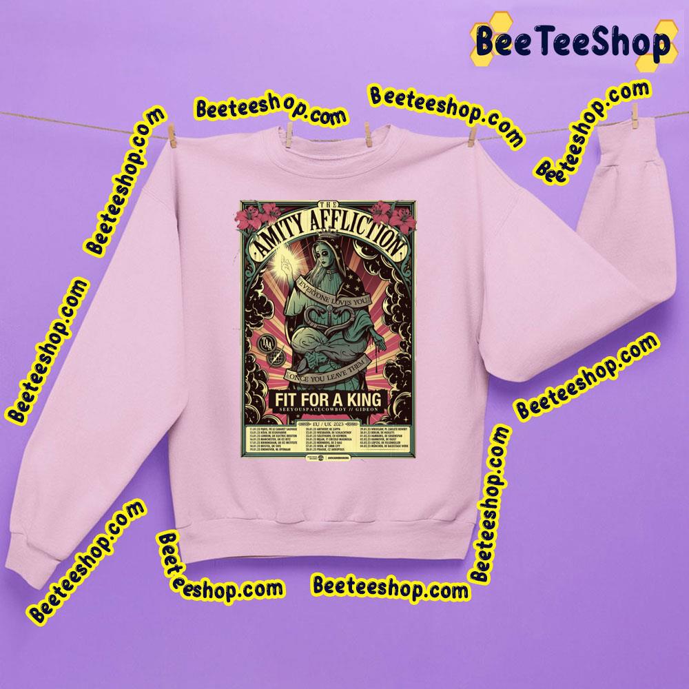 The Amity Affliction Everyone Loves You Once Leave Them Fit For A King 2023 Trending Unisex Sweatshirt The Amity Affliction Everyone Loves You Once Leave Them Fit For A King 2023 Trending Unisex Sweatshirt