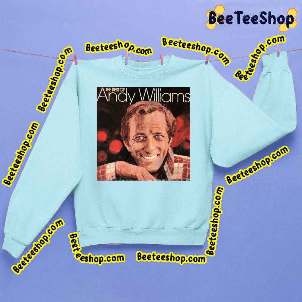 The Best Of Andy Wiliams Trending Unisex Sweatshirt The Best Of Andy Wiliams Trending Unisex Sweatshirt