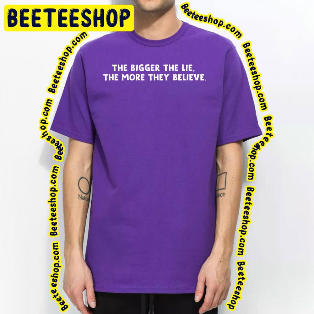 The Bigger The Lie The More They Believe The Wire Trending Unisex T-Shirt The Bigger The Lie The More They Believe The Wire Trending Unisex T-Shirt