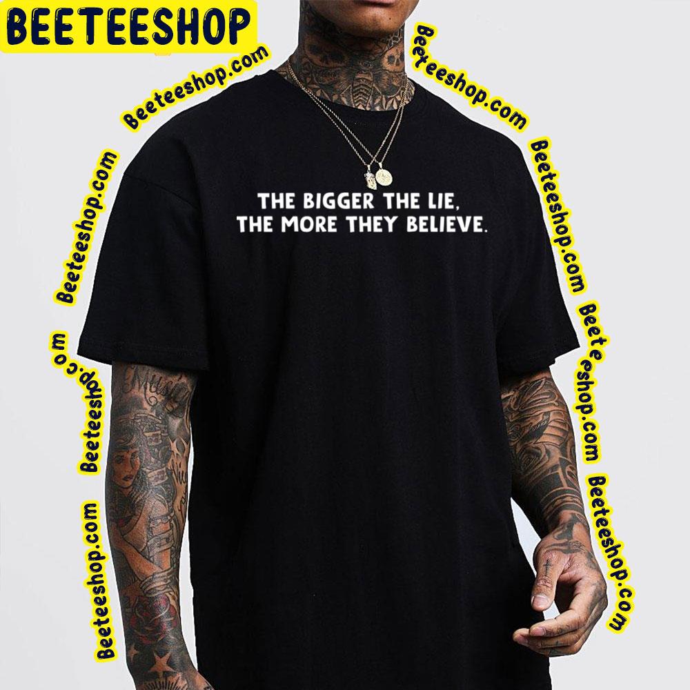 The Bigger The Lie The More They Believe The Wire Trending Unisex T-Shirt The Bigger The Lie The More They Believe The Wire Trending Unisex T-Shirt