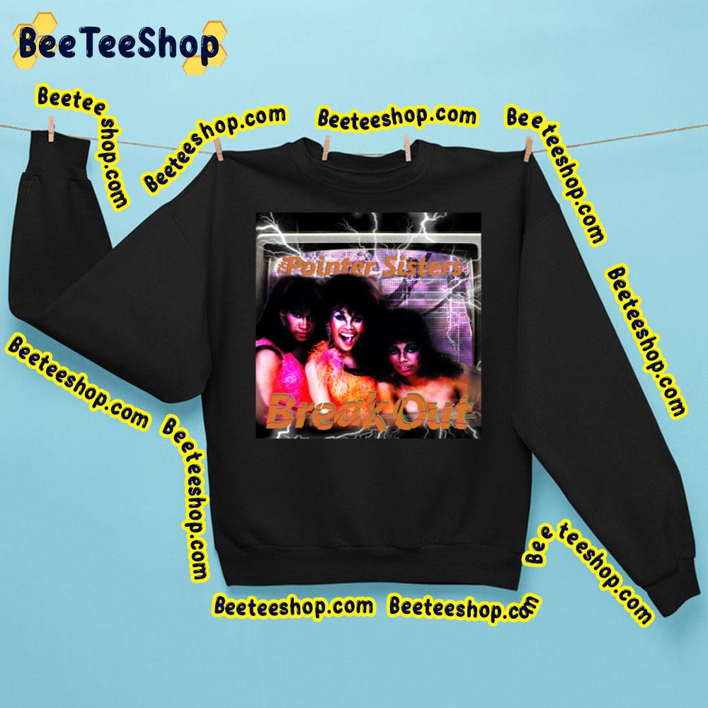 The Pointer Sisters Break Out Trending Unisex Sweatshirt The Pointer Sisters Break Out Trending Unisex Sweatshirt