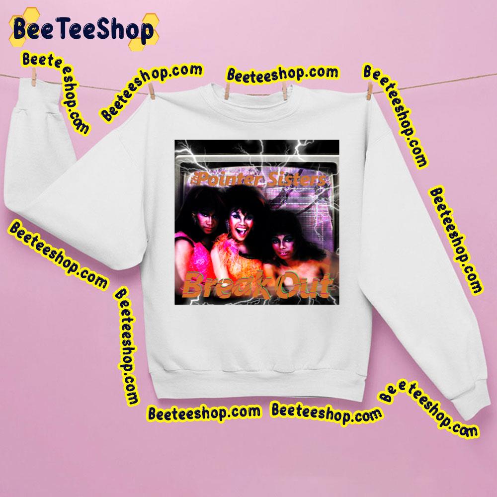 The Pointer Sisters Break Out Trending Unisex Sweatshirt The Pointer Sisters Break Out Trending Unisex Sweatshirt