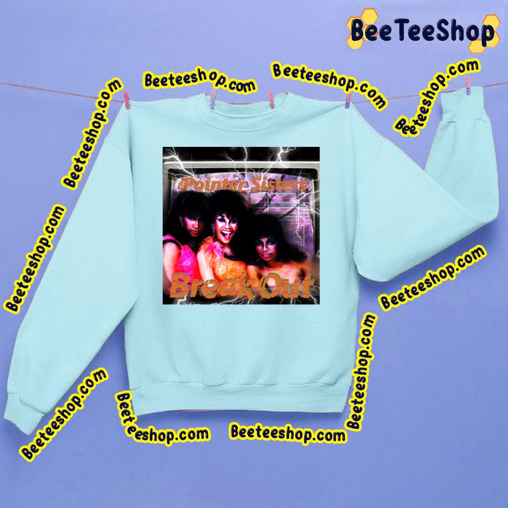 The Pointer Sisters Break Out Trending Unisex Sweatshirt The Pointer Sisters Break Out Trending Unisex Sweatshirt