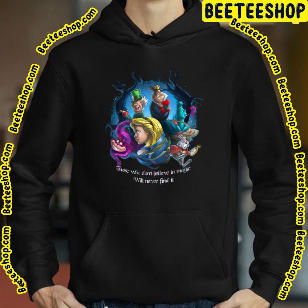 Those Who Don't Believe In Magic Will Never Find It Alice In Wonderland Trending Unisex T-Shirt Those Who Don't Believe In Magic Will Never Find It Alice In Wonderland Trending Unisex T-Shirt
