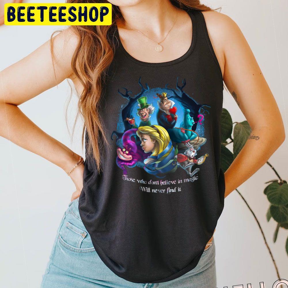 Those Who Don't Believe In Magic Will Never Find It Alice In Wonderland Trending Unisex T-Shirt Those Who Don't Believe In Magic Will Never Find It Alice In Wonderland Trending Unisex T-Shirt