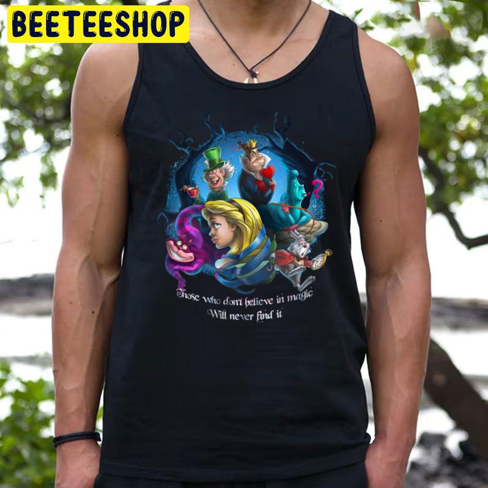 Those Who Don't Believe In Magic Will Never Find It Alice In Wonderland Trending Unisex T-Shirt Those Who Don't Believe In Magic Will Never Find It Alice In Wonderland Trending Unisex T-Shirt