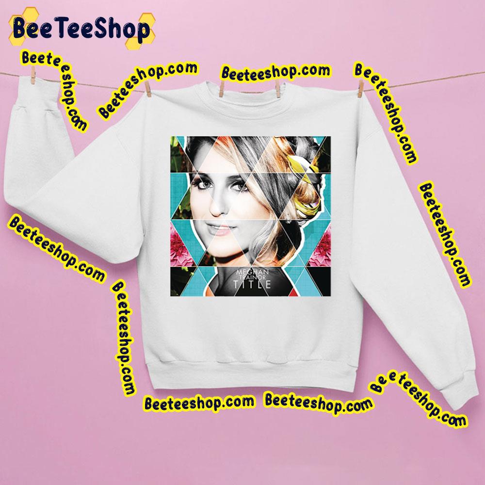 Title Meghan Trainor Trending Unisex Sweatshirt Title Meghan Trainor Trending Unisex Sweatshirt