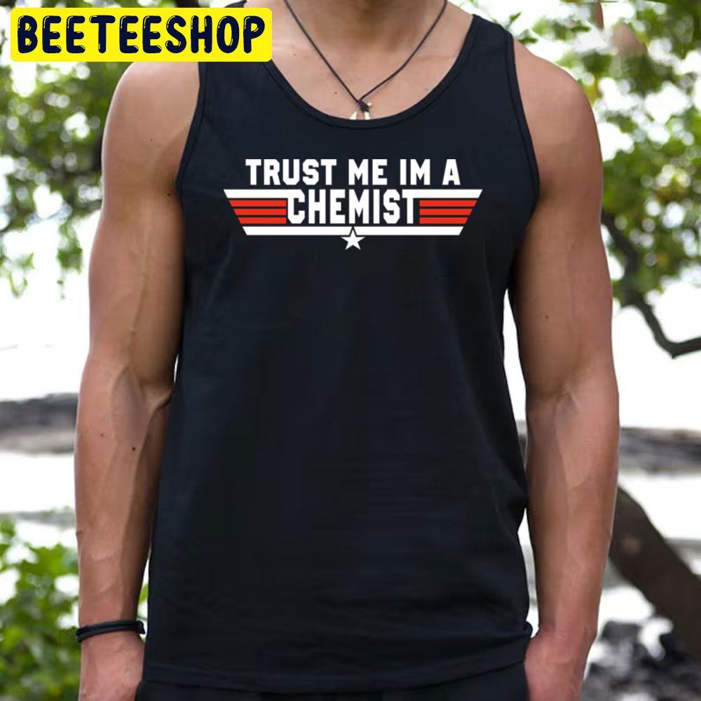 Trust Me Im A Chemist Trending Unisex T-Shirt Trust Me Im A Chemist Trending Unisex T-Shirt