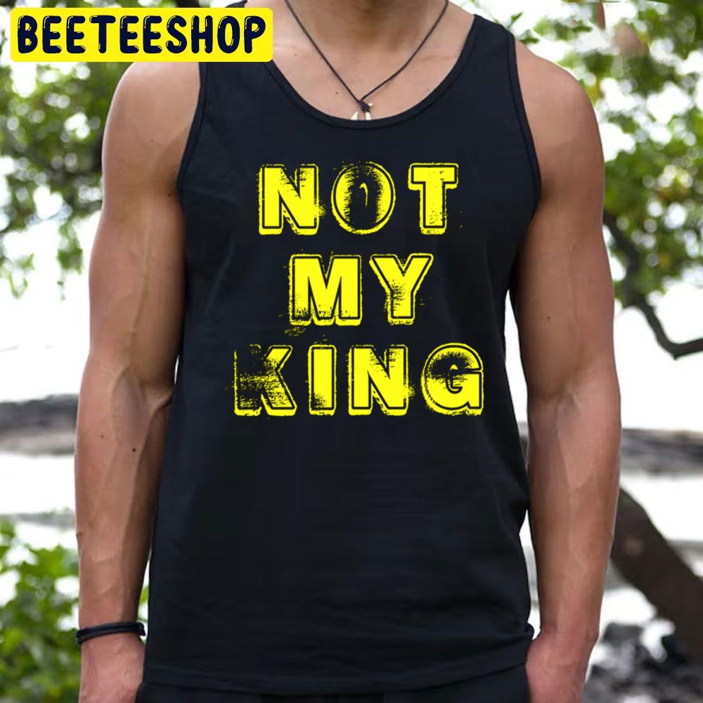 Vintage Art Not My King Trending Unisex T-Shirt Vintage Art Not My King Trending Unisex T-Shirt