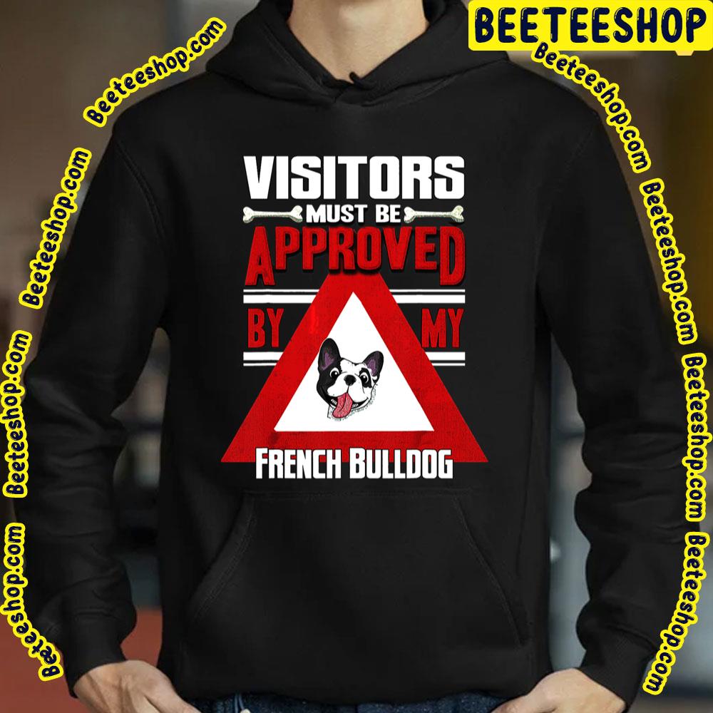 Visitors Must Be Approved By My French Bulldog Trending Unisex T-Shirt Visitors Must Be Approved By My French Bulldog Trending Unisex T-Shirt