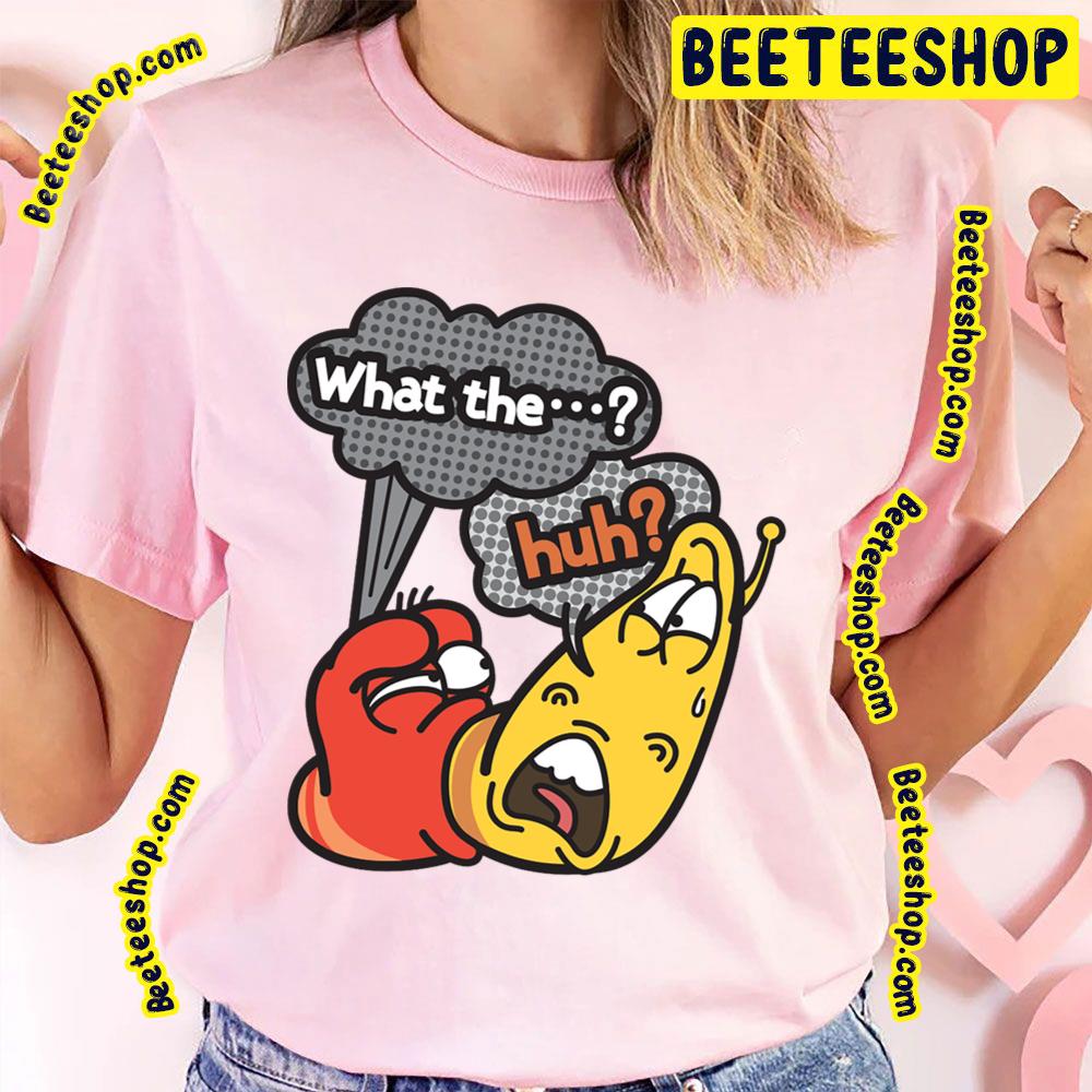 What The Huh Larva Cartoon Trending Unisex T-Shirt What The Huh Larva Cartoon Trending Unisex T-Shirt