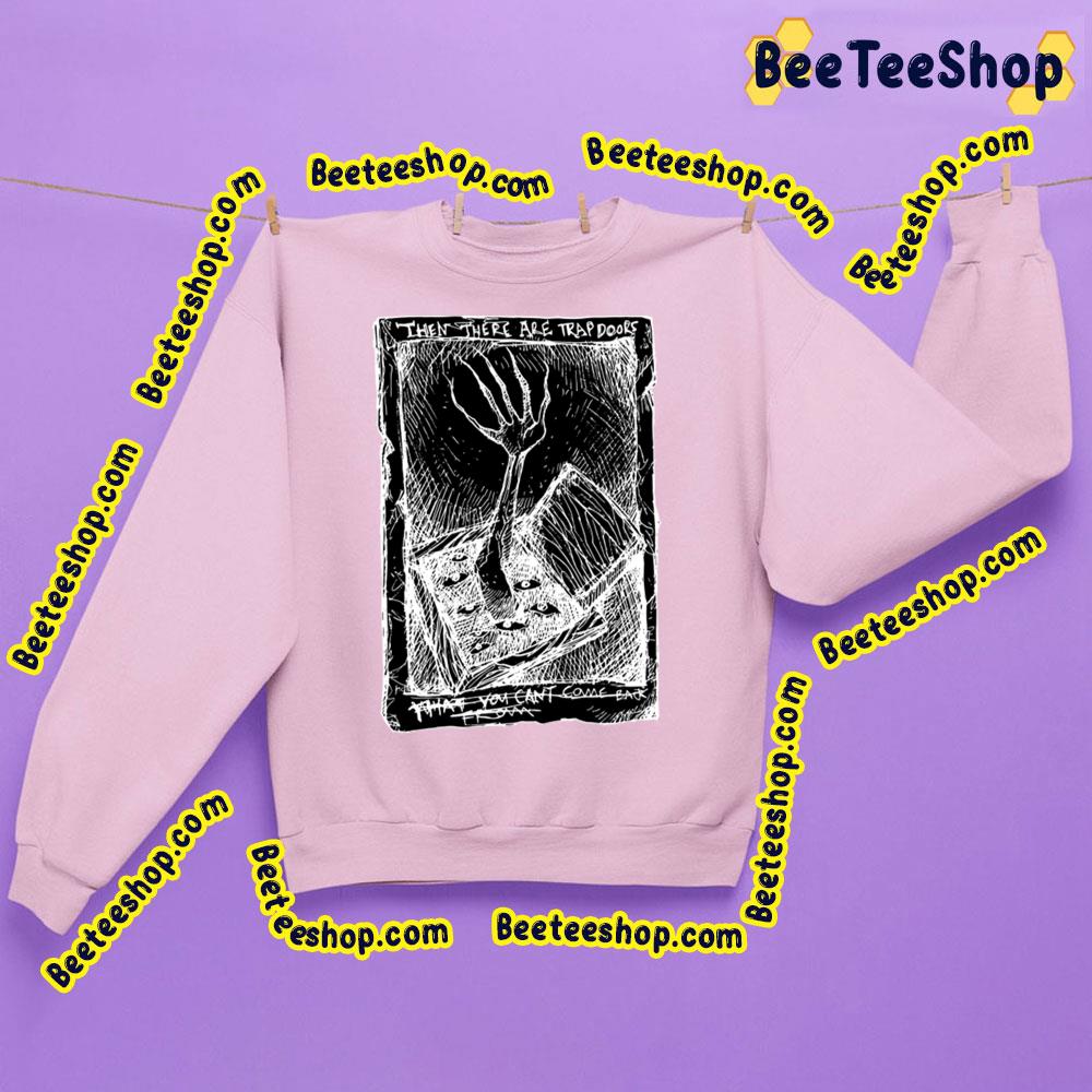 When There Are Trap Doors That You Can Come Back From Trending Unisex Sweatshirt When There Are Trap Doors That You Can Come Back From Trending Unisex Sweatshirt